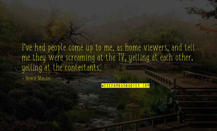 People They Come Quotes By Howie Mandel: I've had people come up to me, as