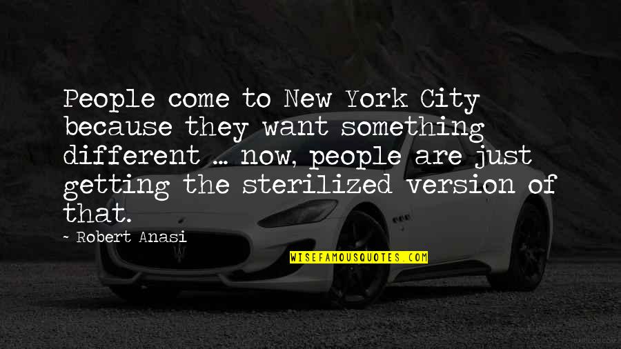 People They Come Quotes By Robert Anasi: People come to New York City because they