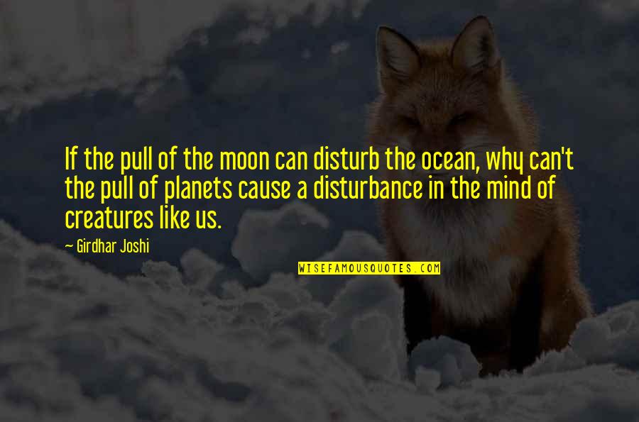 People Think That Covid Is Over Quotes By Girdhar Joshi: If the pull of the moon can disturb People Think That Covid Is Over Quotes By Girdhar Joshi: If the pull of the moon can disturb