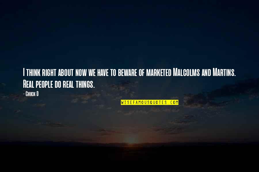 People Think They Are Right About You Quotes By Chuck D: I think right about now we have to People Think They Are Right About You Quotes By Chuck D: I think right about now we have to