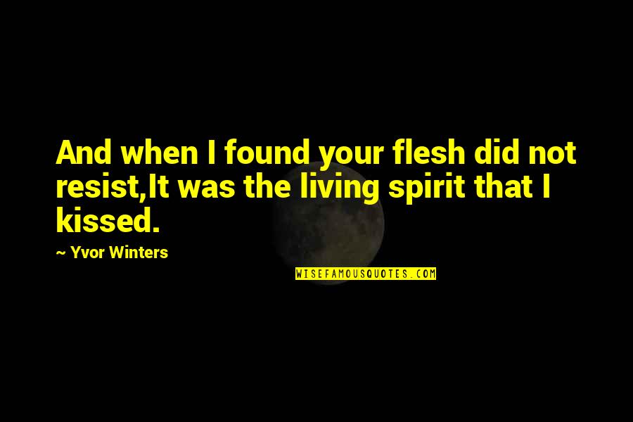 People Think They Are Right About You Quotes By Yvor Winters: And when I found your flesh did not