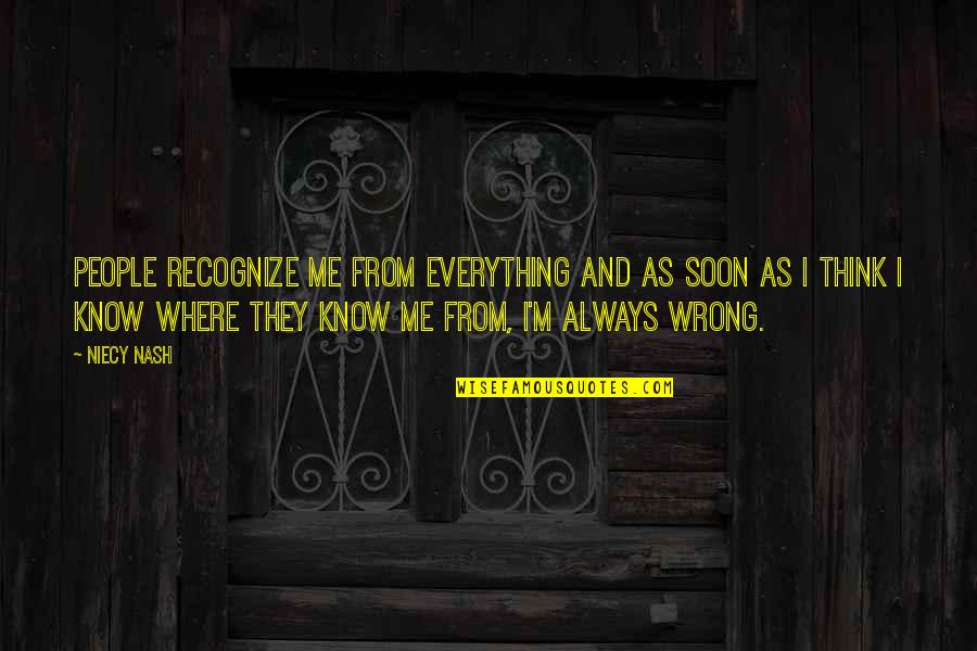 People Think They Know Me Quotes By Niecy Nash: People recognize me from everything and as soon