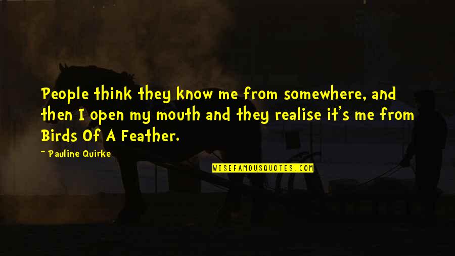 People Think They Know Me Quotes By Pauline Quirke: People think they know me from somewhere, and
