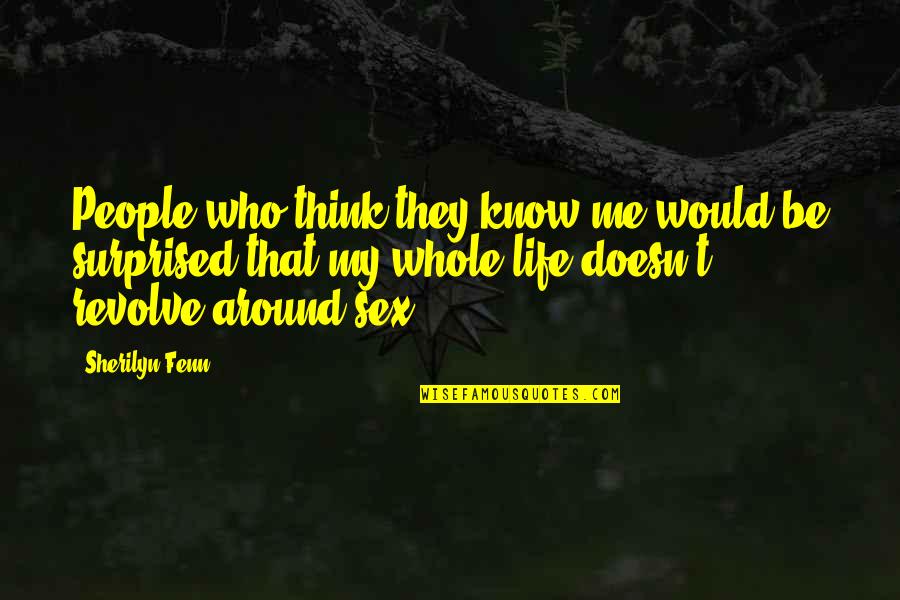 People Think They Know Me Quotes By Sherilyn Fenn: People who think they know me would be