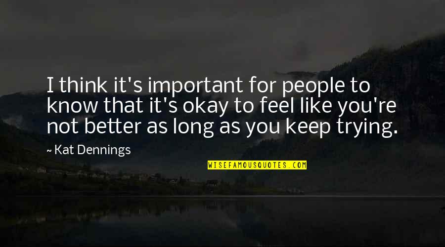 People Thinking They Are Better Quotes By Kat Dennings: I think it's important for people to know