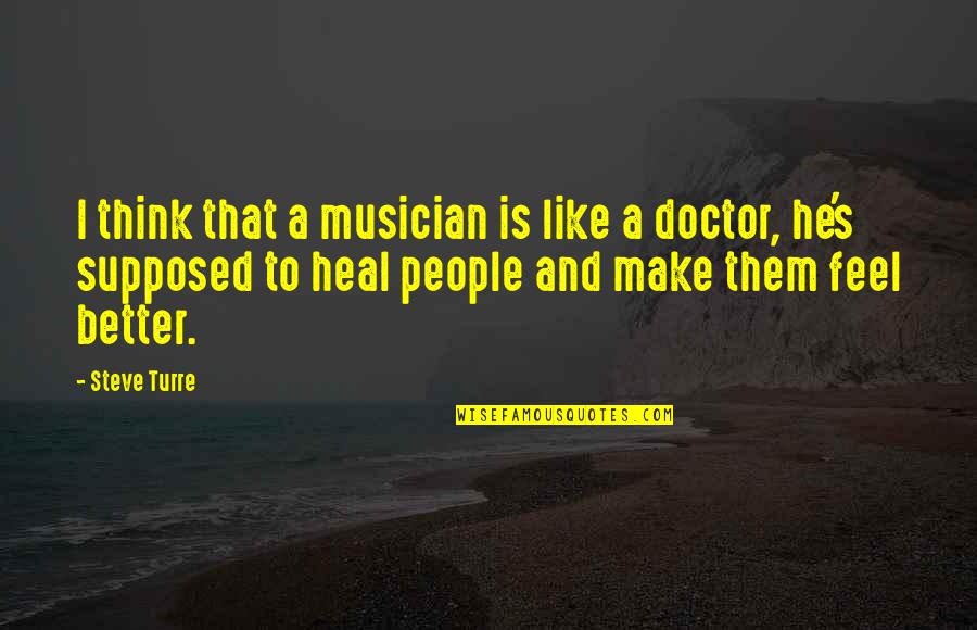 People Thinking They Are Better Quotes By Steve Turre: I think that a musician is like a