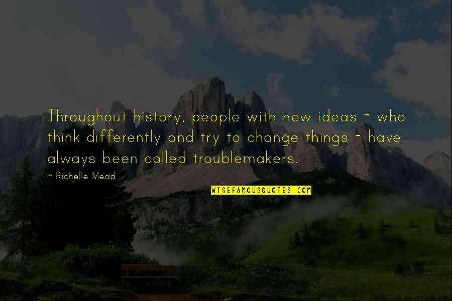 People Try To Change You Quotes By Richelle Mead: Throughout history, people with new ideas - who