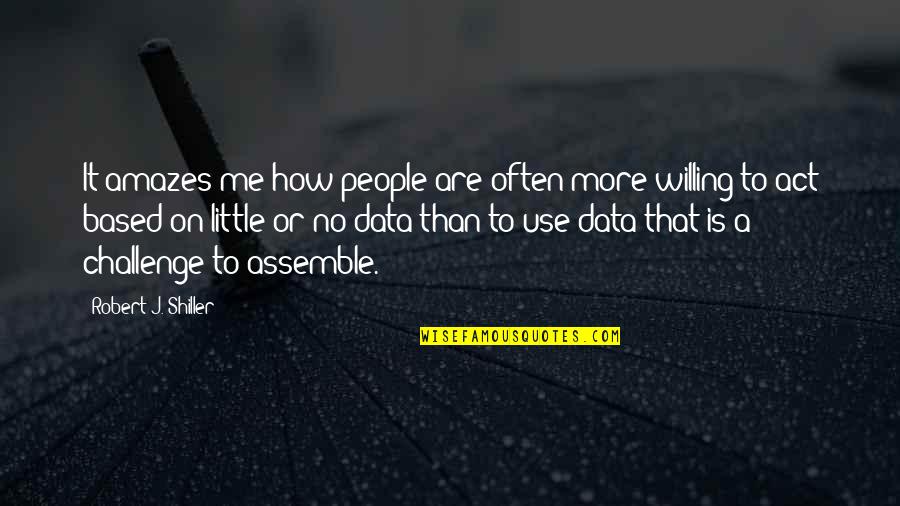 People Use Me Quotes By Robert J. Shiller: It amazes me how people are often more