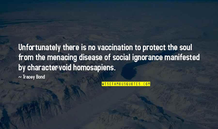 People Use People And Love Things Quotes By Tracey Bond: Unfortunately there is no vaccination to protect the