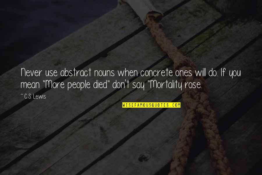 People Use You Quotes By C.S. Lewis: Never use abstract nouns when concrete ones will People Use You Quotes By C.S. Lewis: Never use abstract nouns when concrete ones will