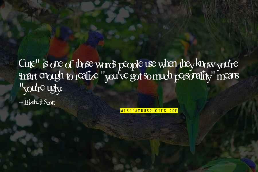 People Use You Quotes By Elizabeth Scott: Cute" is one of those words people use People Use You Quotes By Elizabeth Scott: Cute" is one of those words people use
