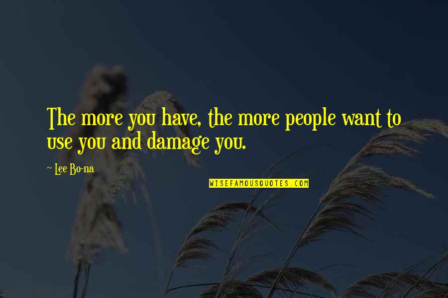 People Use You Quotes By Lee Bo-na: The more you have, the more people want