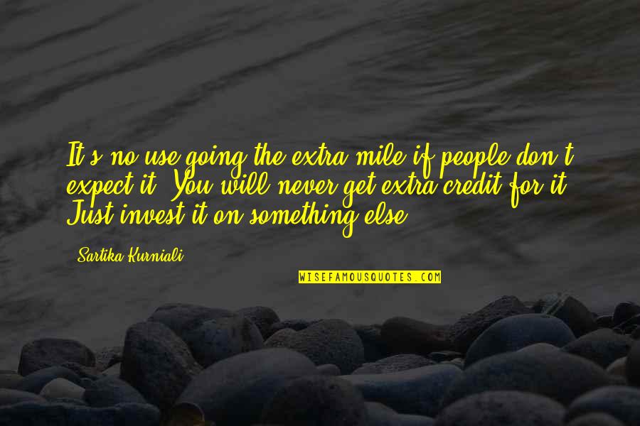 People Use You Quotes By Sartika Kurniali: It's no use going the extra mile if People Use You Quotes By Sartika Kurniali: It's no use going the extra mile if