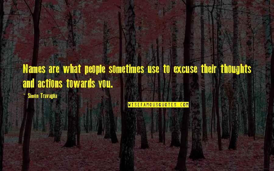 People Use You Quotes By Simon Travaglia: Names are what people sometimes use to excuse People Use You Quotes By Simon Travaglia: Names are what people sometimes use to excuse