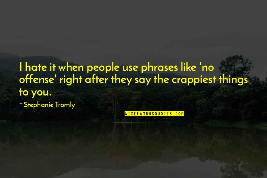 People Use You Quotes By Stephanie Tromly: I hate it when people use phrases like People Use You Quotes By Stephanie Tromly: I hate it when people use phrases like