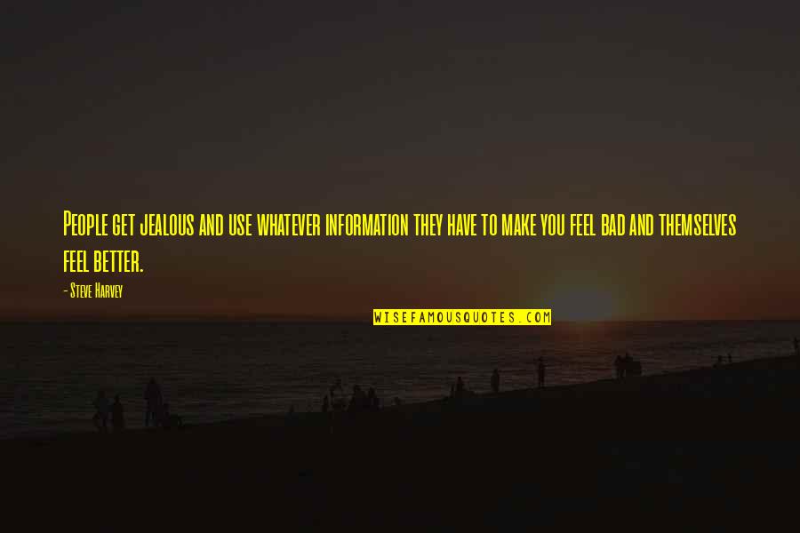 People Use You Quotes By Steve Harvey: People get jealous and use whatever information they People Use You Quotes By Steve Harvey: People get jealous and use whatever information they