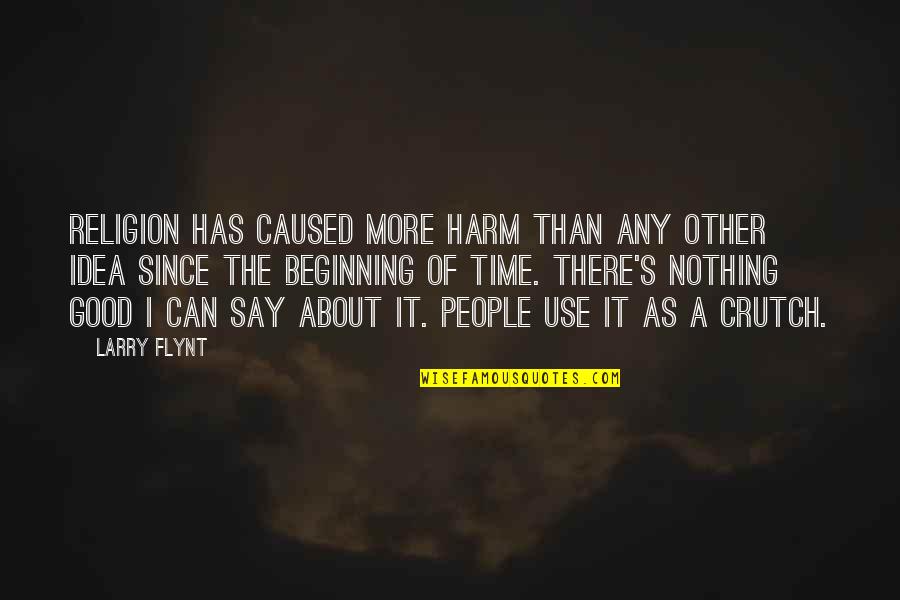 People Vs Larry Flynt Quotes By Larry Flynt: Religion has caused more harm than any other People Vs Larry Flynt Quotes By Larry Flynt: Religion has caused more harm than any other