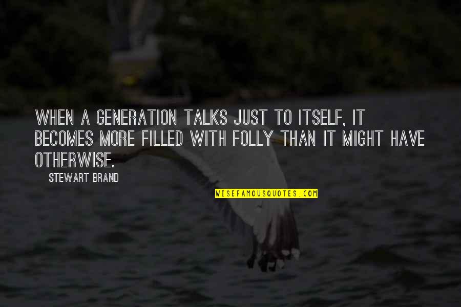 People Wanting Attention Quotes By Stewart Brand: When a generation talks just to itself, it