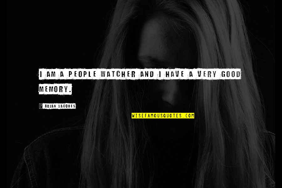 People Watcher Quotes By Brian Jacques: I am a people watcher and I have People Watcher Quotes By Brian Jacques: I am a people watcher and I have