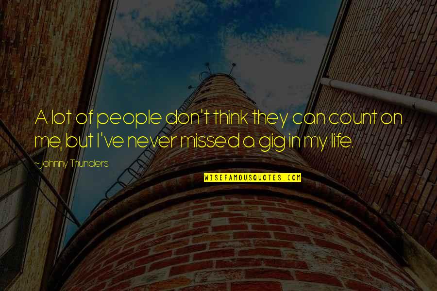People We Can Count On Quotes By Johnny Thunders: A lot of people don't think they can