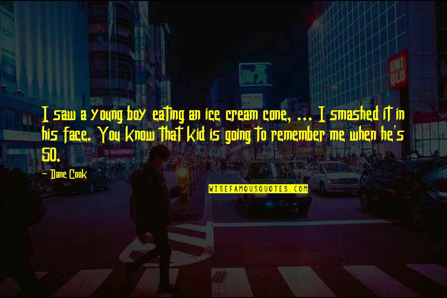 People We Lose Are Watching Over Us Quotes By Dane Cook: I saw a young boy eating an ice People We Lose Are Watching Over Us Quotes By Dane Cook: I saw a young boy eating an ice