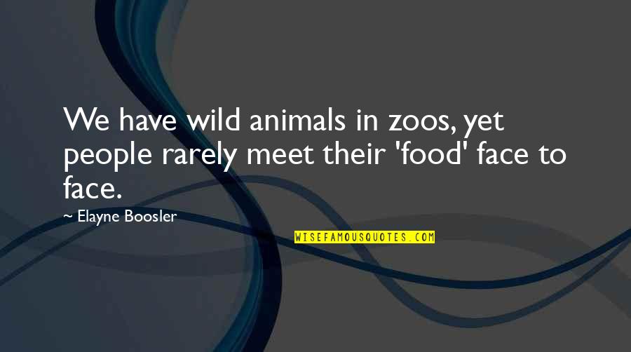 People We Meet Quotes By Elayne Boosler: We have wild animals in zoos, yet people