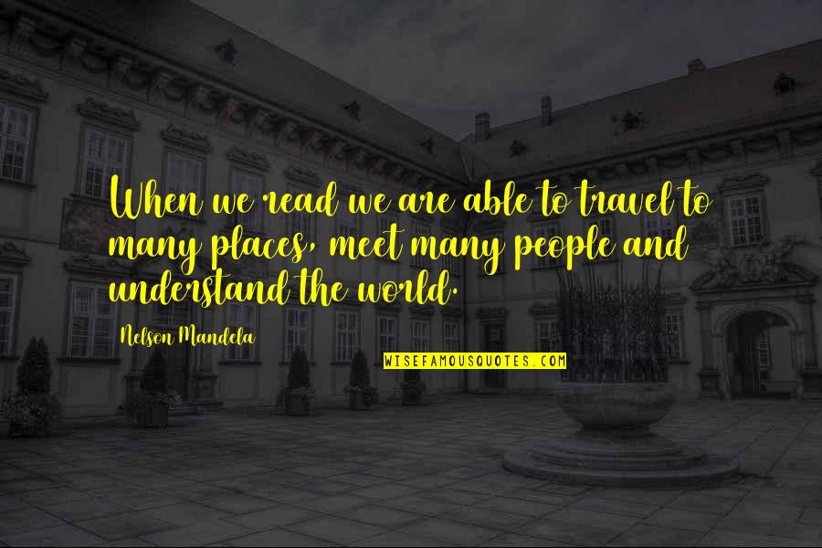 People We Meet Quotes By Nelson Mandela: When we read we are able to travel