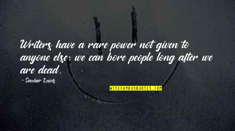 People We Quotes By Sinclair Lewis: Writers have a rare power not given to