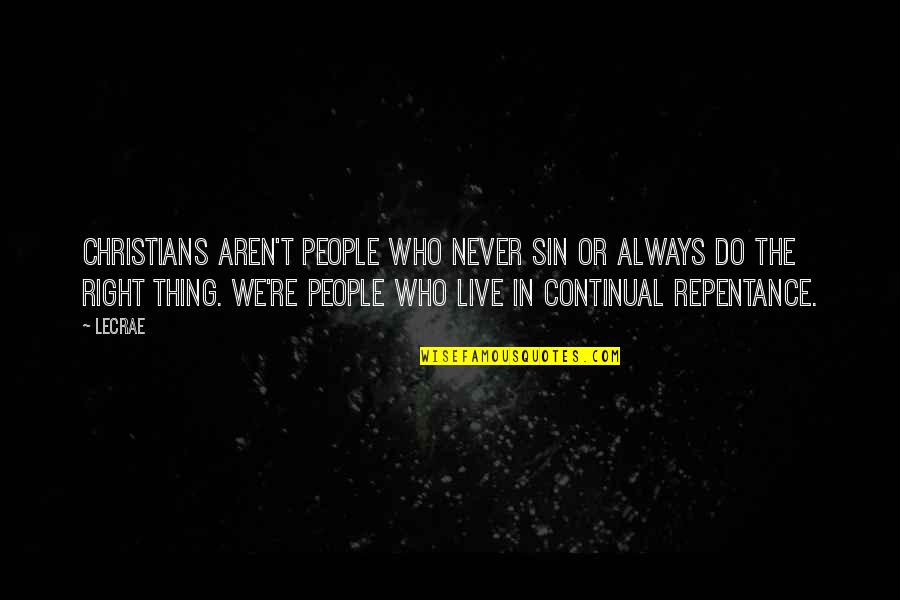 People Who Are Always Right Quotes By LeCrae: Christians aren't people who never sin or always