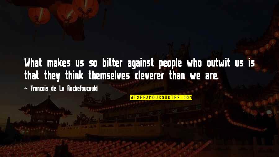 People Who Are Bitter Quotes By Francois De La Rochefoucauld: What makes us so bitter against people who People Who Are Bitter Quotes By Francois De La Rochefoucauld: What makes us so bitter against people who