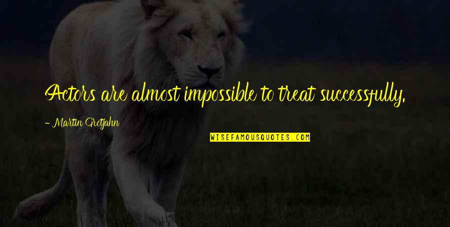 People Who Are Crazy Enough Quote Quotes By Martin Grotjahn: Actors are almost impossible to treat successfully. People Who Are Crazy Enough Quote Quotes By Martin Grotjahn: Actors are almost impossible to treat successfully.