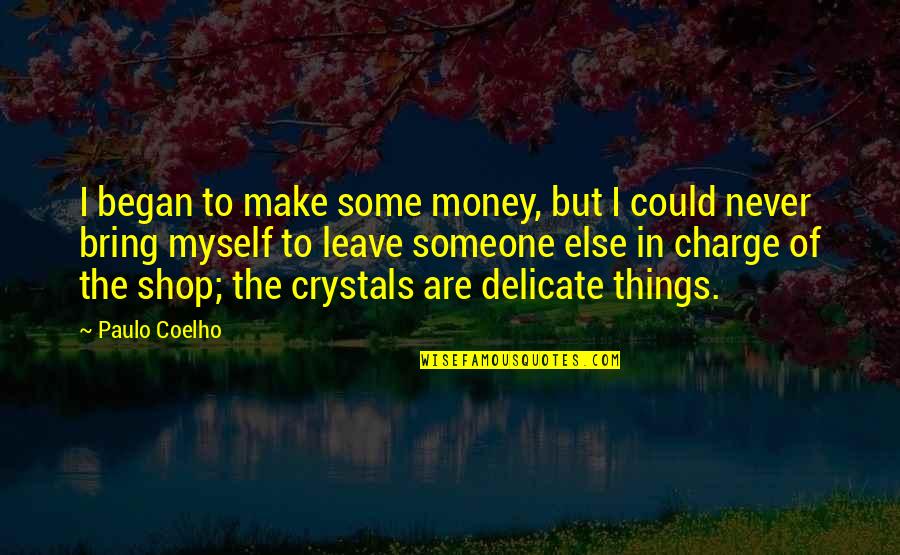 People Who Are Crazy Enough Quote Quotes By Paulo Coelho: I began to make some money, but I People Who Are Crazy Enough Quote Quotes By Paulo Coelho: I began to make some money, but I