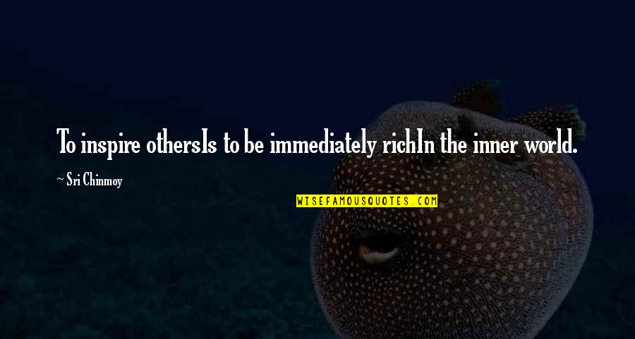 People Who Are Crazy Enough Quote Quotes By Sri Chinmoy: To inspire othersIs to be immediately richIn the