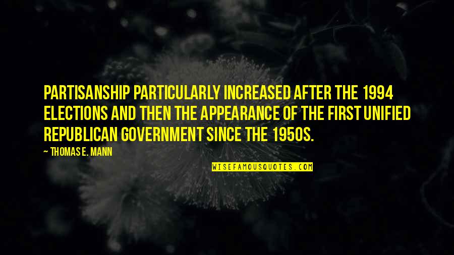 People Who Are Crazy Enough Quote Quotes By Thomas E. Mann: Partisanship particularly increased after the 1994 elections and People Who Are Crazy Enough Quote Quotes By Thomas E. Mann: Partisanship particularly increased after the 1994 elections and