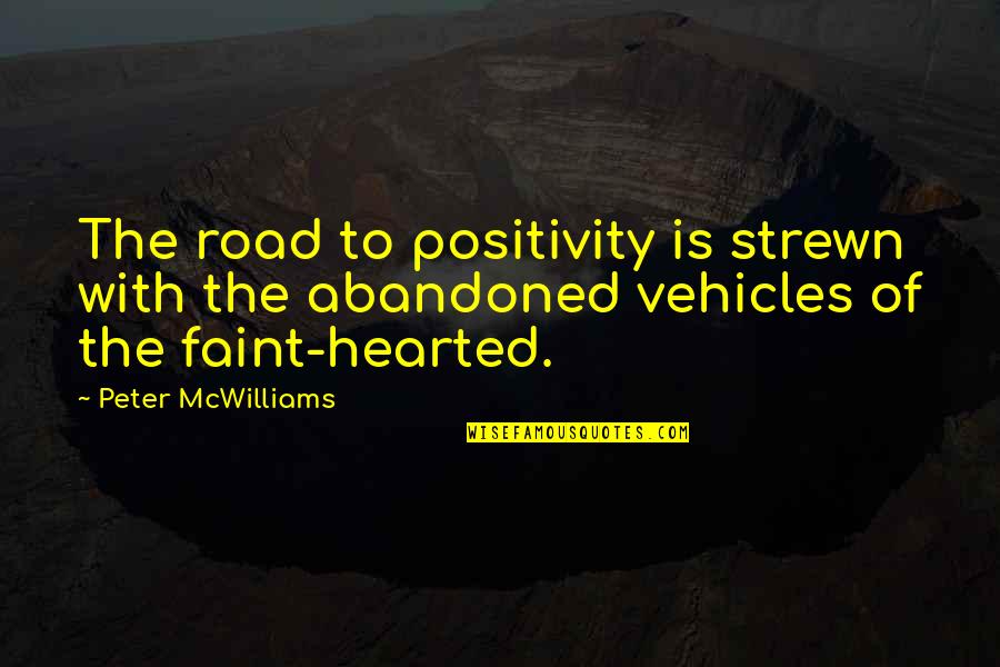 People Who Are Frauds Quotes By Peter McWilliams: The road to positivity is strewn with the