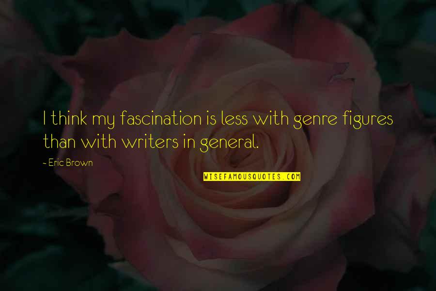 People Who Are Full Of Themselves Quotes By Eric Brown: I think my fascination is less with genre