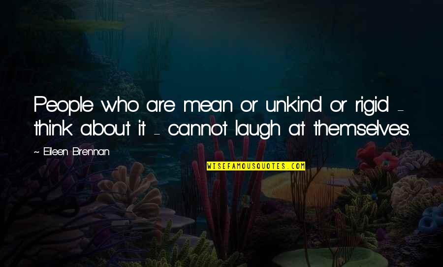 People Who Are Unkind Quotes By Eileen Brennan: People who are mean or unkind or rigid