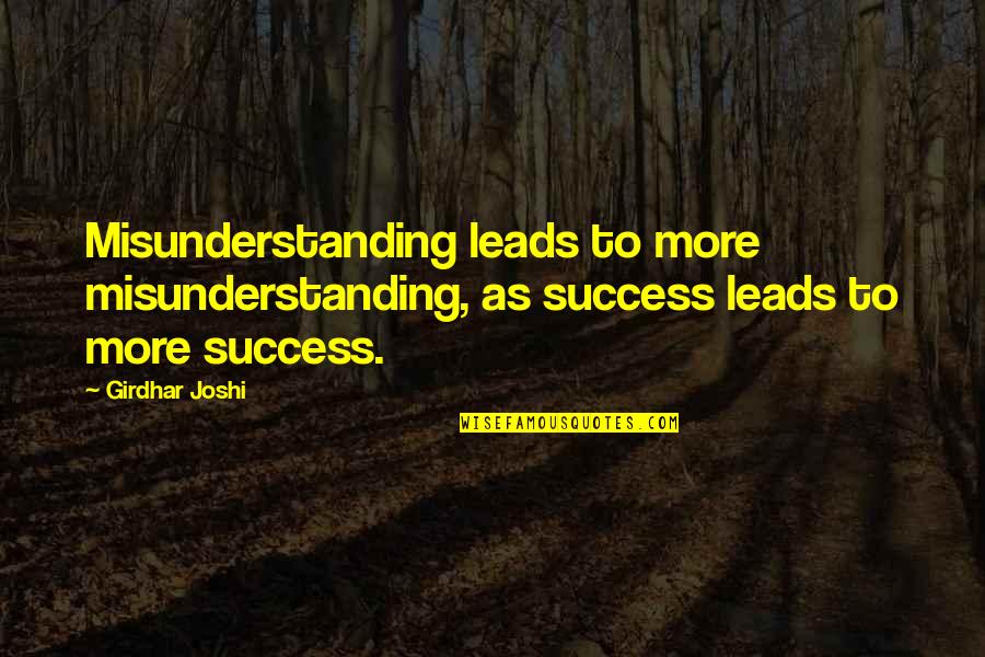 People Who Arent What They Seem Quotes By Girdhar Joshi: Misunderstanding leads to more misunderstanding, as success leads