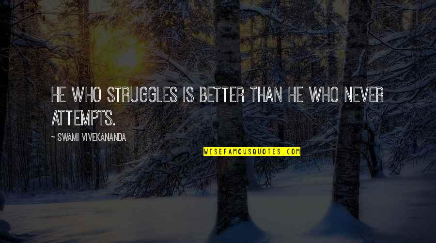 People Who Arent What They Seem Quotes By Swami Vivekananda: He who struggles is better than he who