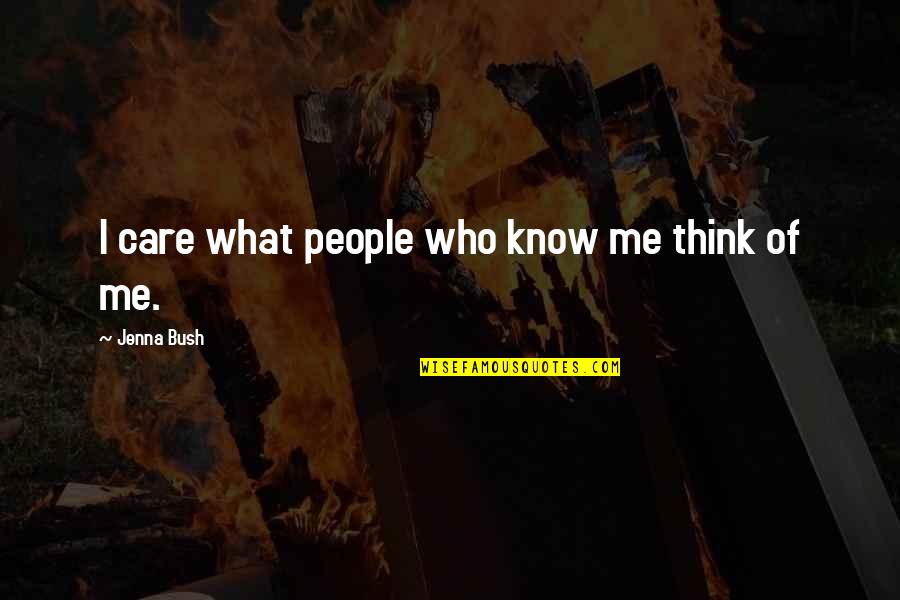 People Who Care Quotes By Jenna Bush: I care what people who know me think People Who Care Quotes By Jenna Bush: I care what people who know me think