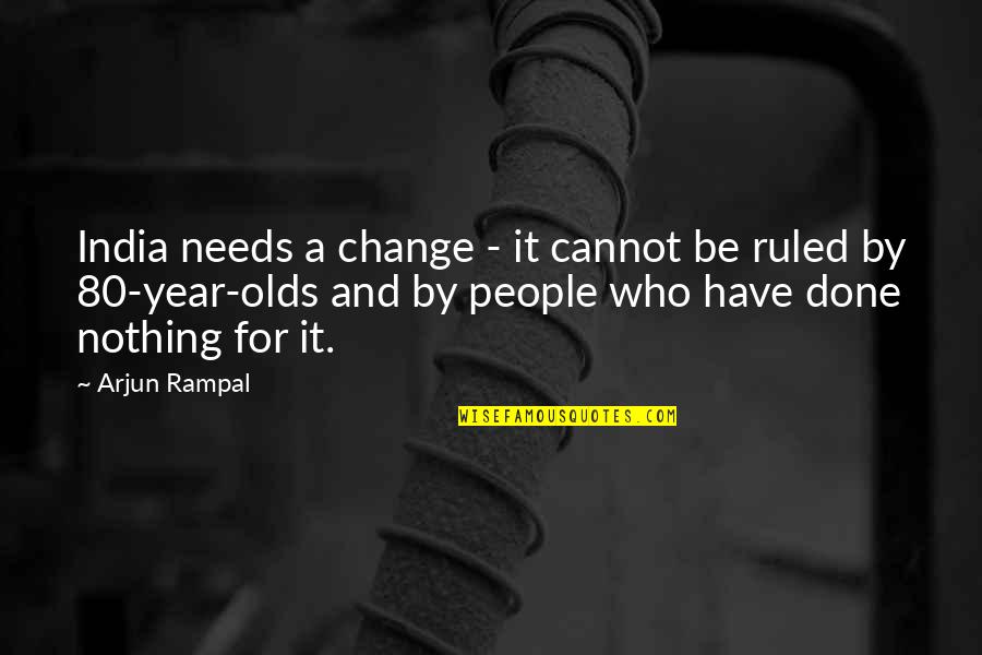 People Who Change Quotes By Arjun Rampal: India needs a change - it cannot be