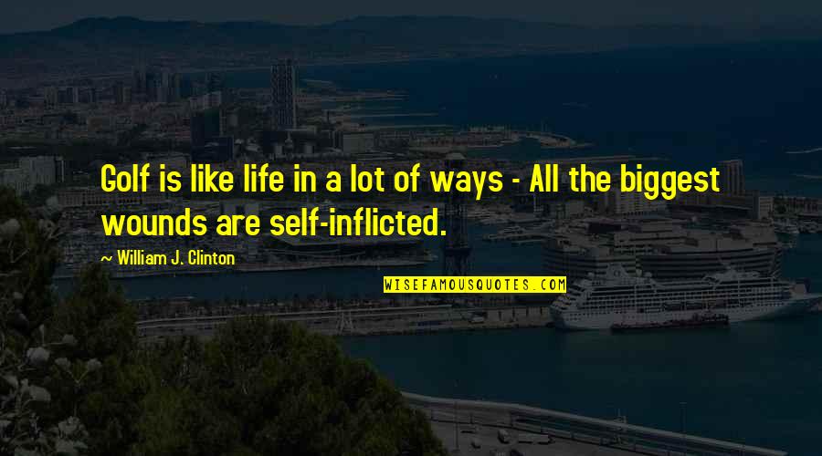 People Who Complain All The Time Quotes By William J. Clinton: Golf is like life in a lot of People Who Complain All The Time Quotes By William J. Clinton: Golf is like life in a lot of