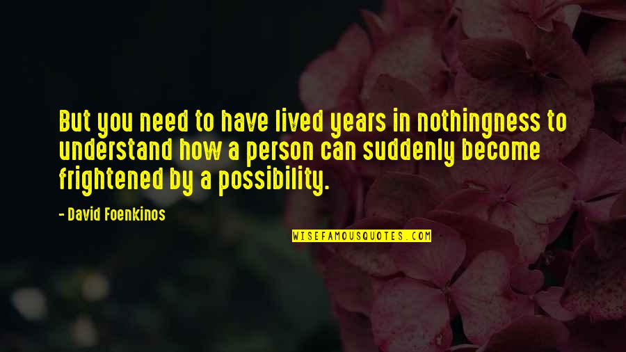 People Who Demean Others Quotes By David Foenkinos: But you need to have lived years in People Who Demean Others Quotes By David Foenkinos: But you need to have lived years in