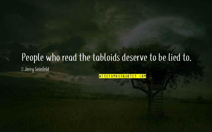 People Who Deserve It Quotes By Jerry Seinfeld: People who read the tabloids deserve to be