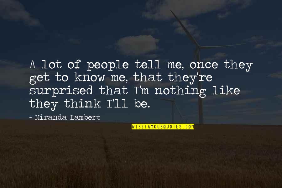 People Who Disrespect Me Quotes By Miranda Lambert: A lot of people tell me, once they