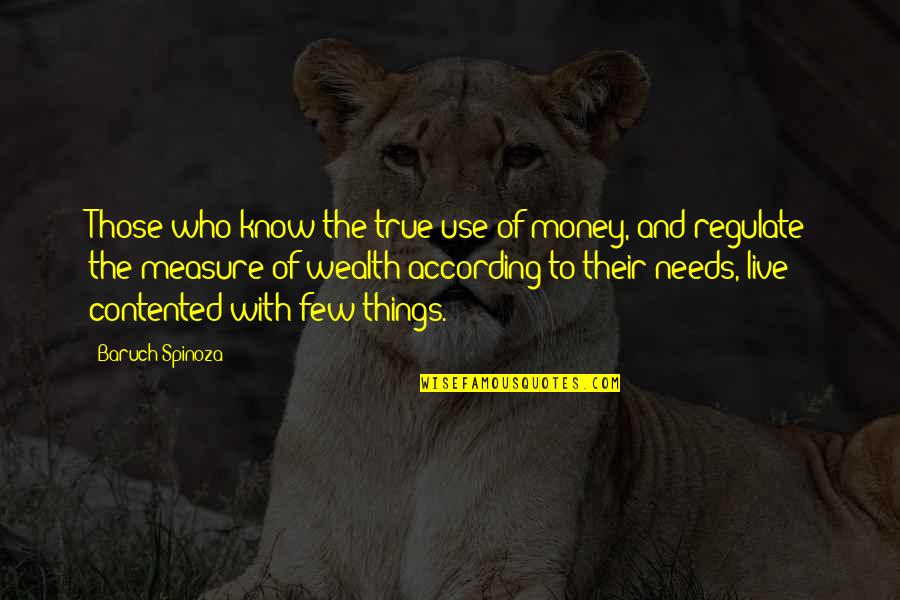 People Who Dont Listen Quotes By Baruch Spinoza: Those who know the true use of money, People Who Dont Listen Quotes By Baruch Spinoza: Those who know the true use of money,