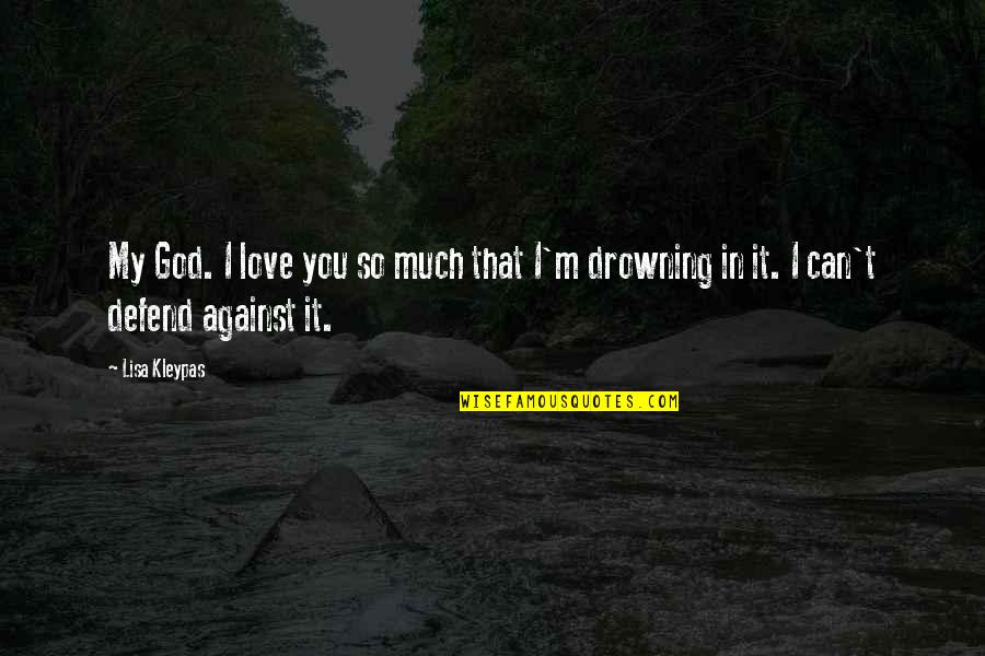People Who Dont Listen Quotes By Lisa Kleypas: My God. I love you so much that