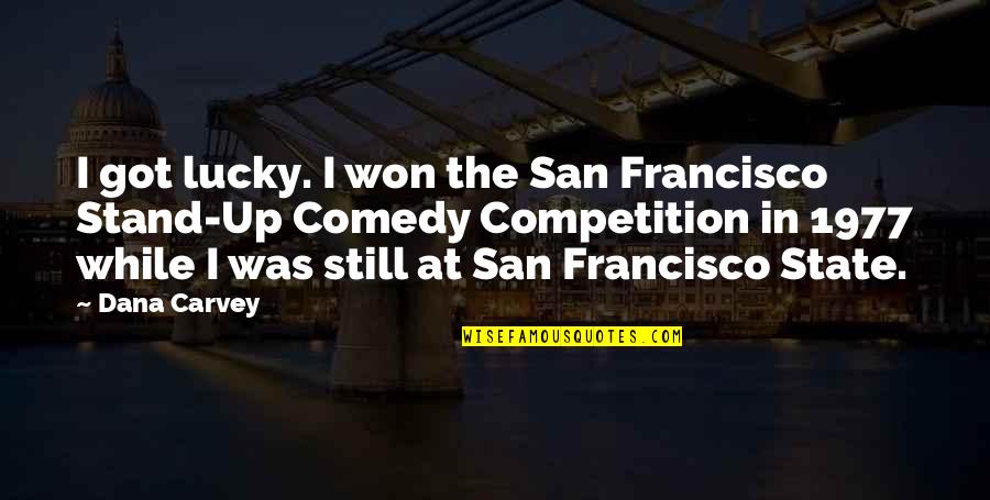 People Who Get Offended Quotes By Dana Carvey: I got lucky. I won the San Francisco People Who Get Offended Quotes By Dana Carvey: I got lucky. I won the San Francisco