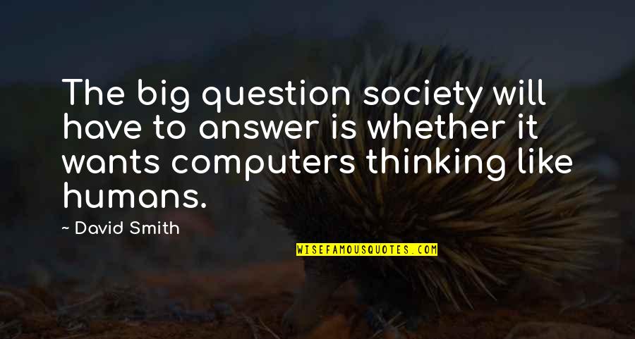 People Who Get Offended Quotes By David Smith: The big question society will have to answer People Who Get Offended Quotes By David Smith: The big question society will have to answer