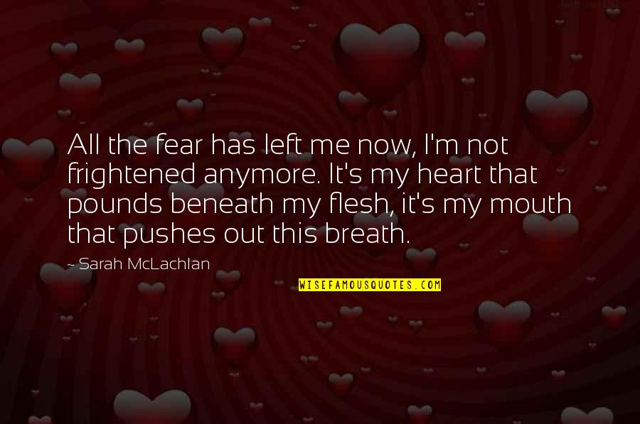 People Who Get Offended Quotes By Sarah McLachlan: All the fear has left me now, I'm People Who Get Offended Quotes By Sarah McLachlan: All the fear has left me now, I'm